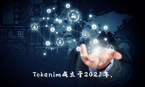 Tokenim成立于2021年。